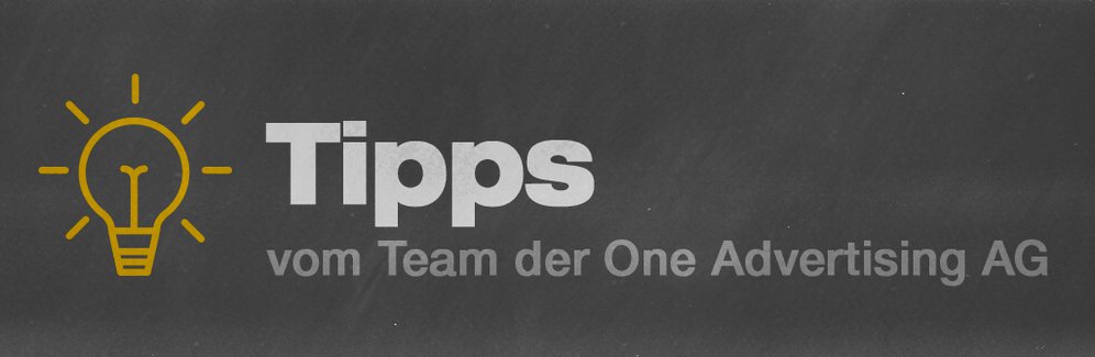 Tipps vom Team der One Advertising AG